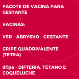 PACOTE DE VACINA PARA GESTANTE - VSRPFZ + GRIPE+ DTPA-R