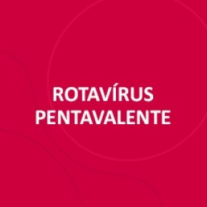 VACINA ROTAVIRUS PENTAVALENTE